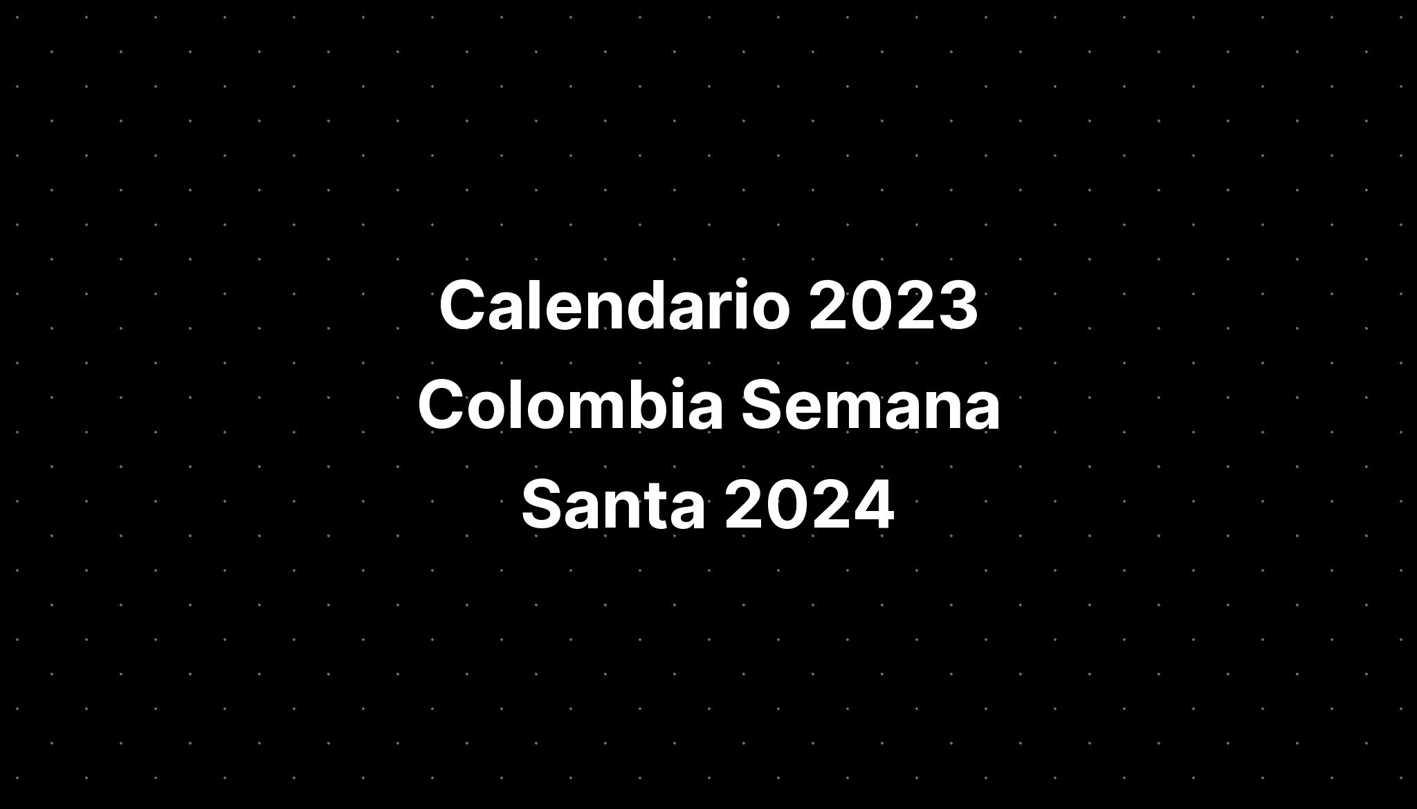 Calendario 2023 Colombia Semana Santa 2024 IMAGESEE